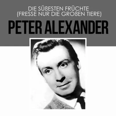 Die süßesten Früchte (Fresse Nur Die Großen Tiere) 專輯 Peter Alexander/Peter Beil