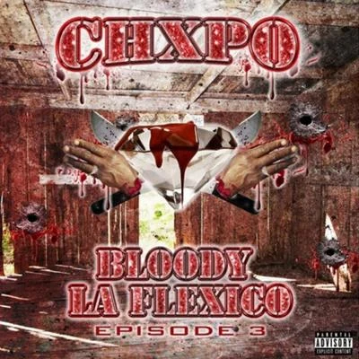 Bloody LaFlexico Episode 3 專輯 Yanni Bravo/CHXPO