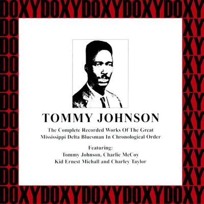 The Complete Recorded Works Of The Great Mississippi Delta Bluesman, 1928-1929 (Hd Remastered, Restored Edition, Doxy Collection) 专辑 Tommy Johnson