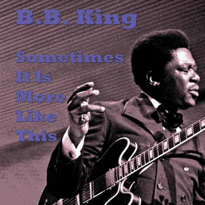 Sometimes It Is More Like This 專輯 B.B. King