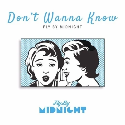 Dont Wanna Know 專輯 Fly by Midnight/Buzz Low