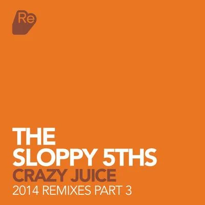 Crazy Juice - 2014 Remixes Pt. 3 專輯 The Sloppy 5ths