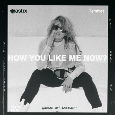 How You Like Me Now (Remixes) 专辑 Latroit