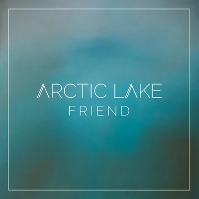 Friend 专辑 Arctic Lake