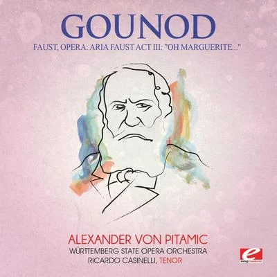 Gounod: Faust, Opera: Aria Faust Act III: "Oh Marguerite..." (Digitally Remastered) 专辑 Charles Gounod