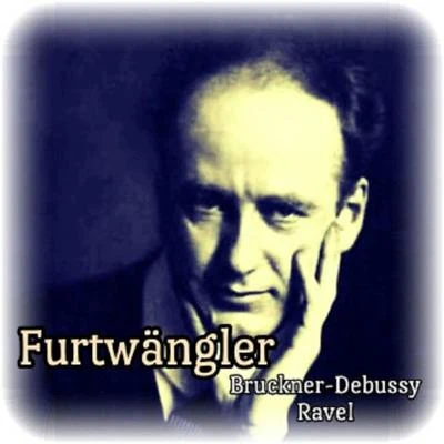 Furtwängler, Bruckner-Debussy-Ravel 專輯 John Ireland/Neil Taylor/Anton Bruckner/Simon Johnson/Ron Gates