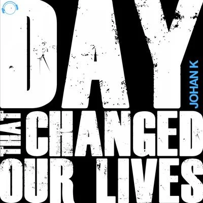 Day That Changed Our Lives 專輯 Johan K