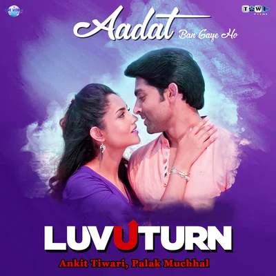 Aadat Ban Gaye Ho (From "Luv U Turn") 專輯 Puneet Dixit