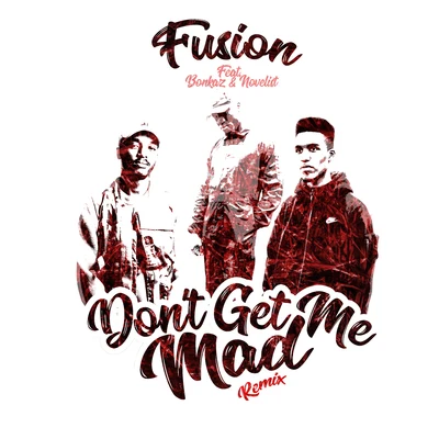 Dont Get Me Mad (Remix) 專輯 Fusion