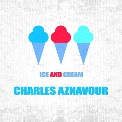 Ice And Cream 专辑 Hot Club de France/Charles Aznavour/Mireille Mathieu/Edith Piaf/Mistinguett