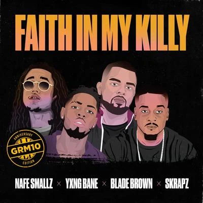 Faith In My Killy (feat. Nafe Smallz, Yxng Bane, Blade Brown and Skrapz) 专辑 GRM Daily