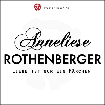 Liebe ist nur ein Märchen 专辑 Anneliese Rothenberger