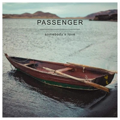 Somebody&#x27;s Love 专辑 Passenger