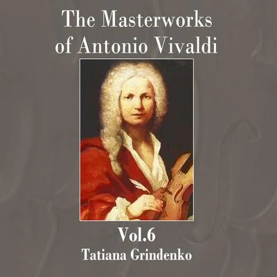 The Masterworks of Antonio Vivaldi, Vol. 6 專輯 Tatiana Grindenko