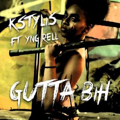 Gutta Bih (feat. YNG Rell) 專輯 ItsaClassik/Giovanni Tha King/Mr WiredUp/Kstylis/Bone The Mack