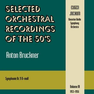 Selected Orchestral Recordings of the 50s - Anton Bruckner : Symphonie Nr. 9Volume 10 專輯 Bavarian Radio Symphony Orchestra