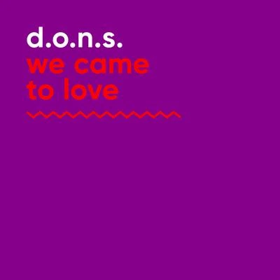 We Came to Love 專輯 D.O.N.S.