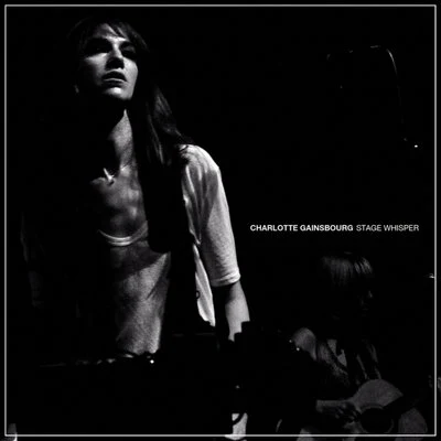 Stage Whisper 专辑 Charlotte Gainsbourg