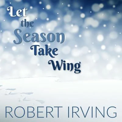 Let The Season Take Wing 專輯 Robert Irving