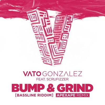 Bump & Grind (Bassline Riddim) (Apexape Remix) 專輯 Vato Gonzalez