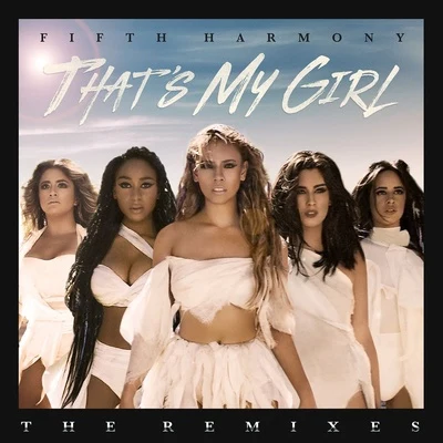 Thats My Girl (Remixes) 專輯 Fifth Harmony