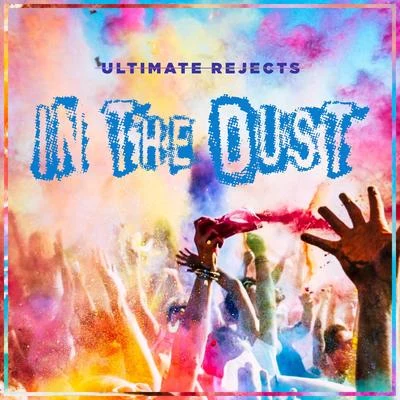 Ultimate Rejects In the Dust