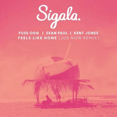 Sigala Feels Like Home (Jus Now Remix)