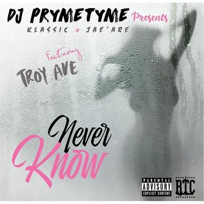 Never Know (DJ Prymetyme Presents Klassic and Jaeare) [feat. Troy Ave] 專輯 Teni Tinks/Jaeare