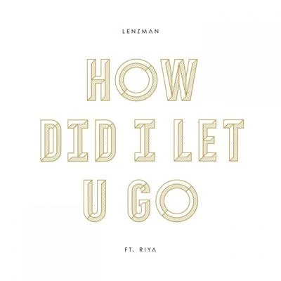 How Did I Let U Go 專輯 Lenzman