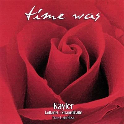 Time Was - Kayler Guitarist Extraordinaire Plays Latin Music 專輯 Dod/Kayler