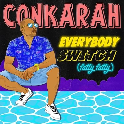 Everybody Switch (Fatty Fatty) 專輯 Conkarah