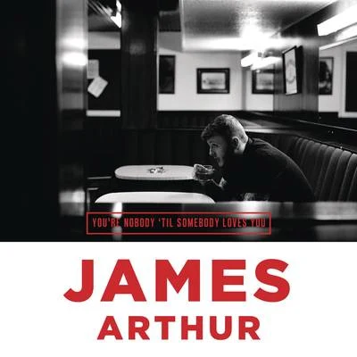 Youre Nobody Til Somebody Loves You 專輯 James Arthur