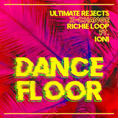 Richie Loop/Ultimate Rejects/X-Change Dance Floor