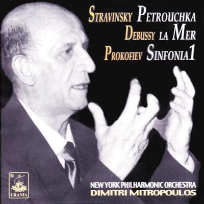 Stravinsky: Petrouchka - Debussy: La Mer - Prokofiev: Symphony No. 1 專輯 Dimitri Mitropoulos