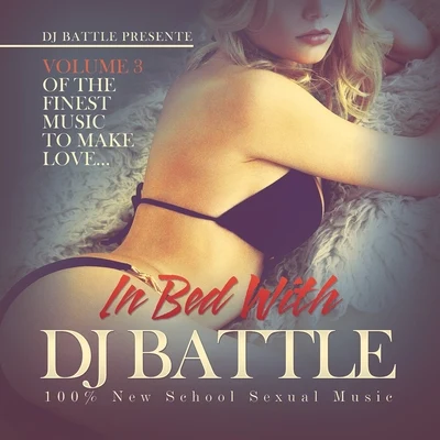 in bed with DJ battle, Vol. 3 (the finest music to make love) [100 new school sexual music] 專輯 Dj Battle/3010