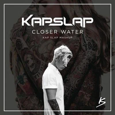 Closer Water (Kap Slap Mashup) 專輯 Kap Slap