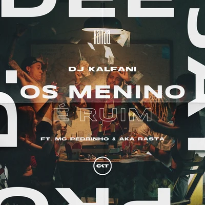 Os Menino É Ruim (feat. MC Pedrinho, Aka Rasta & CostaKent) 專輯 DJ Kalfani