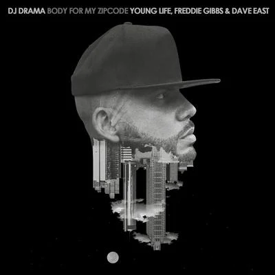 Body for My Zipcode (feat. Young Life, Freddie Gibbs and Dave East) 專輯 Dj Drama