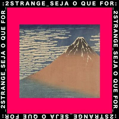 Seja o Que For 專輯 2STRANGE