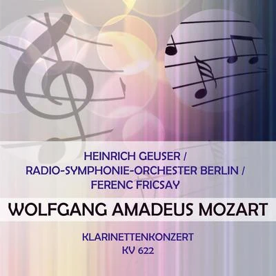 Heinrich GeuserRadio-Symphonie-Orchester BerlinFerenc Fricsay play: Wolfgang Amadeus Mozart: Klarinettenkonzert, KV 622 专辑 Heinrich Geuser