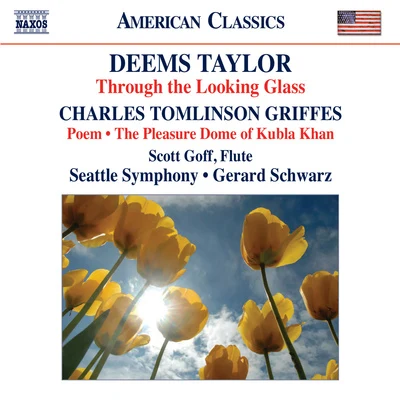 TAYLOR, D.: Through the Looking GlassGRIFFES, C.T.: PoemThe Pleasure Dome of Kubla Khan (Goff, Seattle Symphony, Schwarz) 专辑 Gerard Schwarz