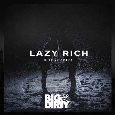 Lazy Rich Give Me Crazy