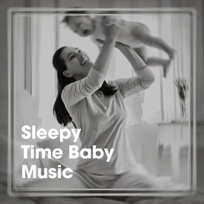 Sleepy Time Baby Music 专辑 Calming Baby Sleep Music Club