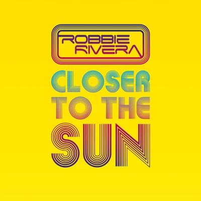 Closer To The Sun 專輯 Robbie Rivera