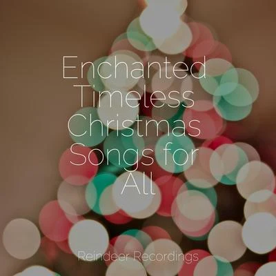 Enchanted Timeless Christmas Songs for All 專輯 Classical Christmas Music Radio/Christmas Candles/Christmas Office Music Background