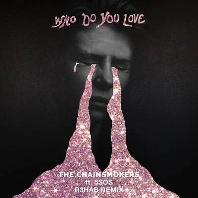 Who Do You Love (R3HAB Remix) 專輯 The Chainsmokers