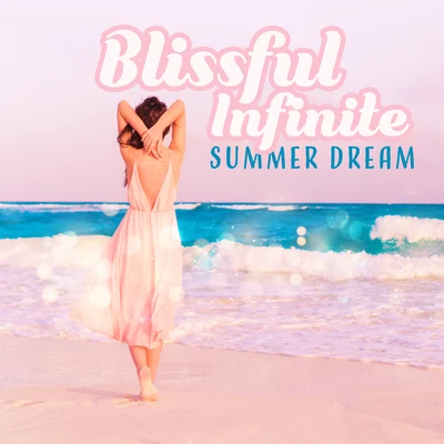 Summer 2017Dance Hits 2015 Blissful Infinite Summer Dream: Holiday, Deep Chillout Music, Rest & Relax