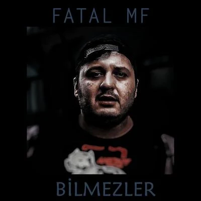 Bilinmezler 專輯 Fatal MF