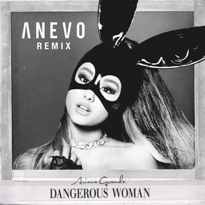 Dangerous Woman (Anevo Remix) 專輯 Anevo