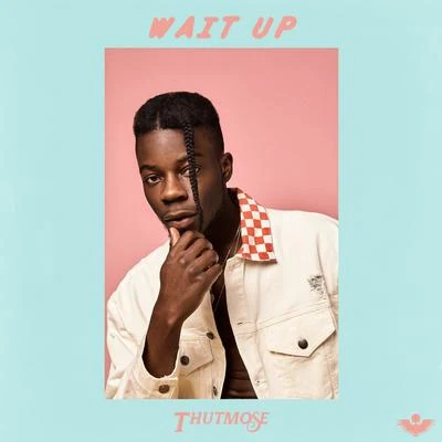 Wait Up 專輯 Thutmose